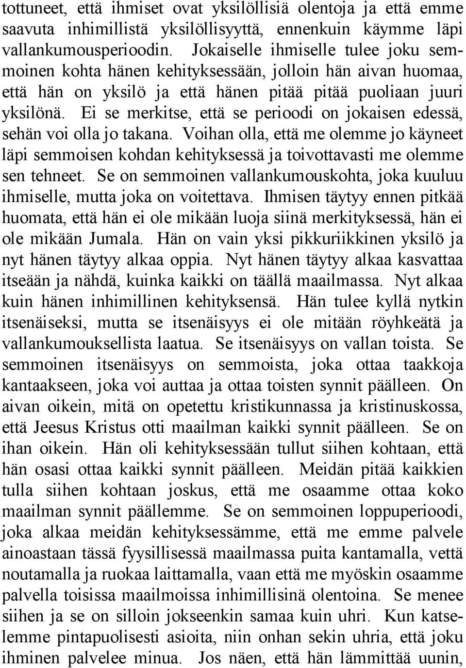 Ei se merkitse, että se perioodi on jokaisen edessä, sehän voi olla jo takana. Voihan olla, että me olemme jo käyneet läpi semmoisen kohdan kehityksessä ja toivottavasti me olemme sen tehneet.