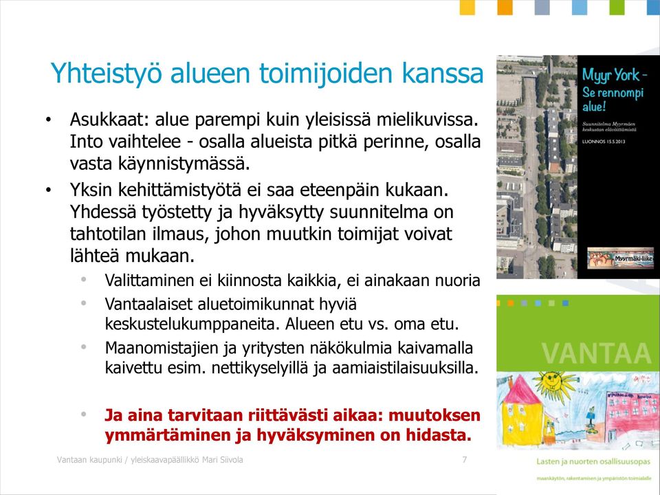 Valittaminen ei kiinnosta kaikkia, ei ainakaan nuoria Vantaalaiset aluetoimikunnat hyviä keskustelukumppaneita. Alueen etu vs. oma etu.