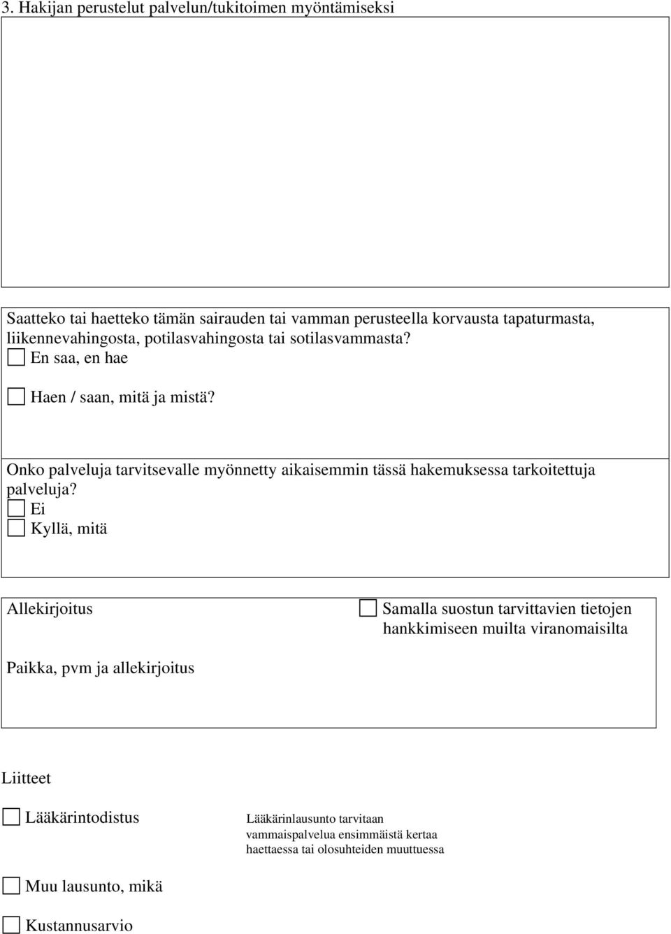 Onko palveluja tarvitsevalle myönnetty aikaisemmin tässä hakemuksessa tarkoitettuja palveluja?