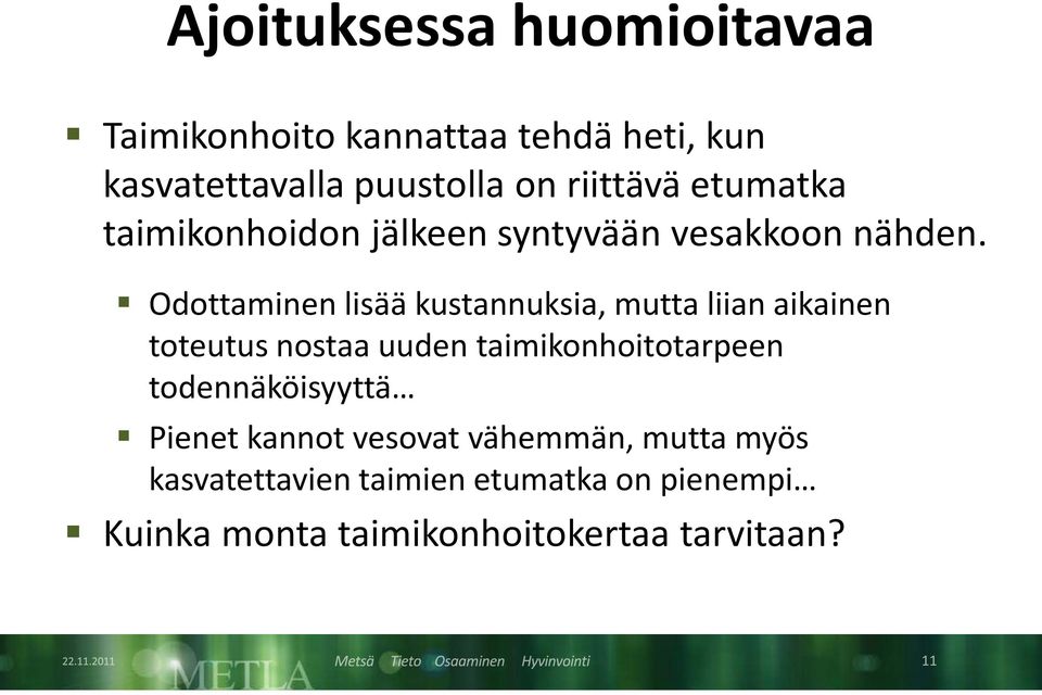 Odottaminen lisää kustannuksia, mutta liian aikainen toteutus nostaa uuden taimikonhoitotarpeen