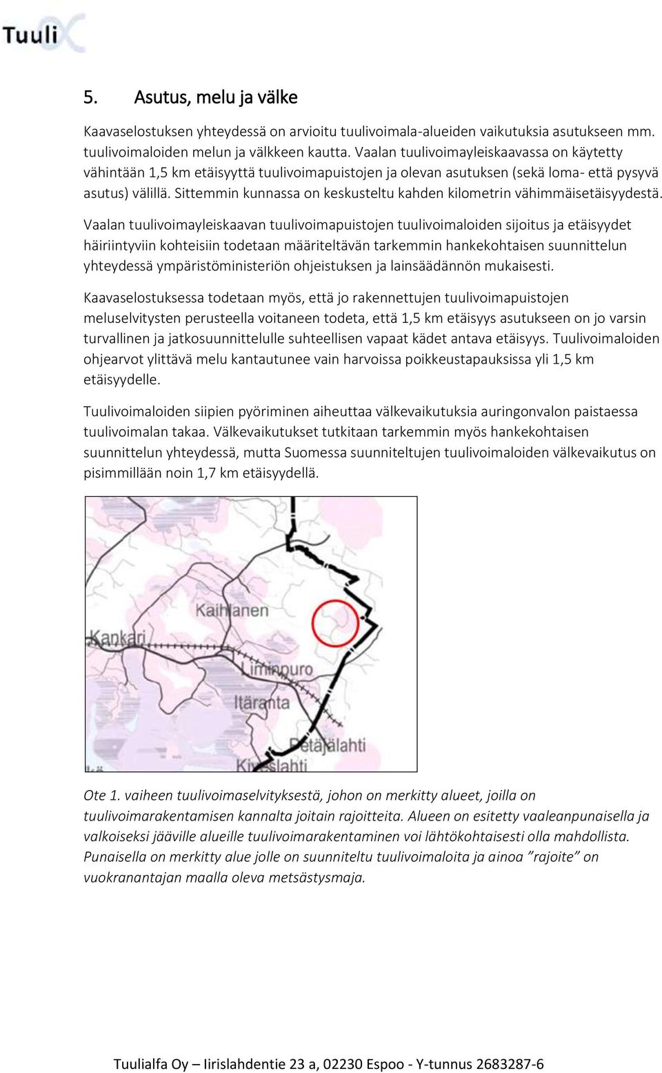 Sittemmin kunnassa on keskusteltu kahden kilometrin vähimmäisetäisyydestä.