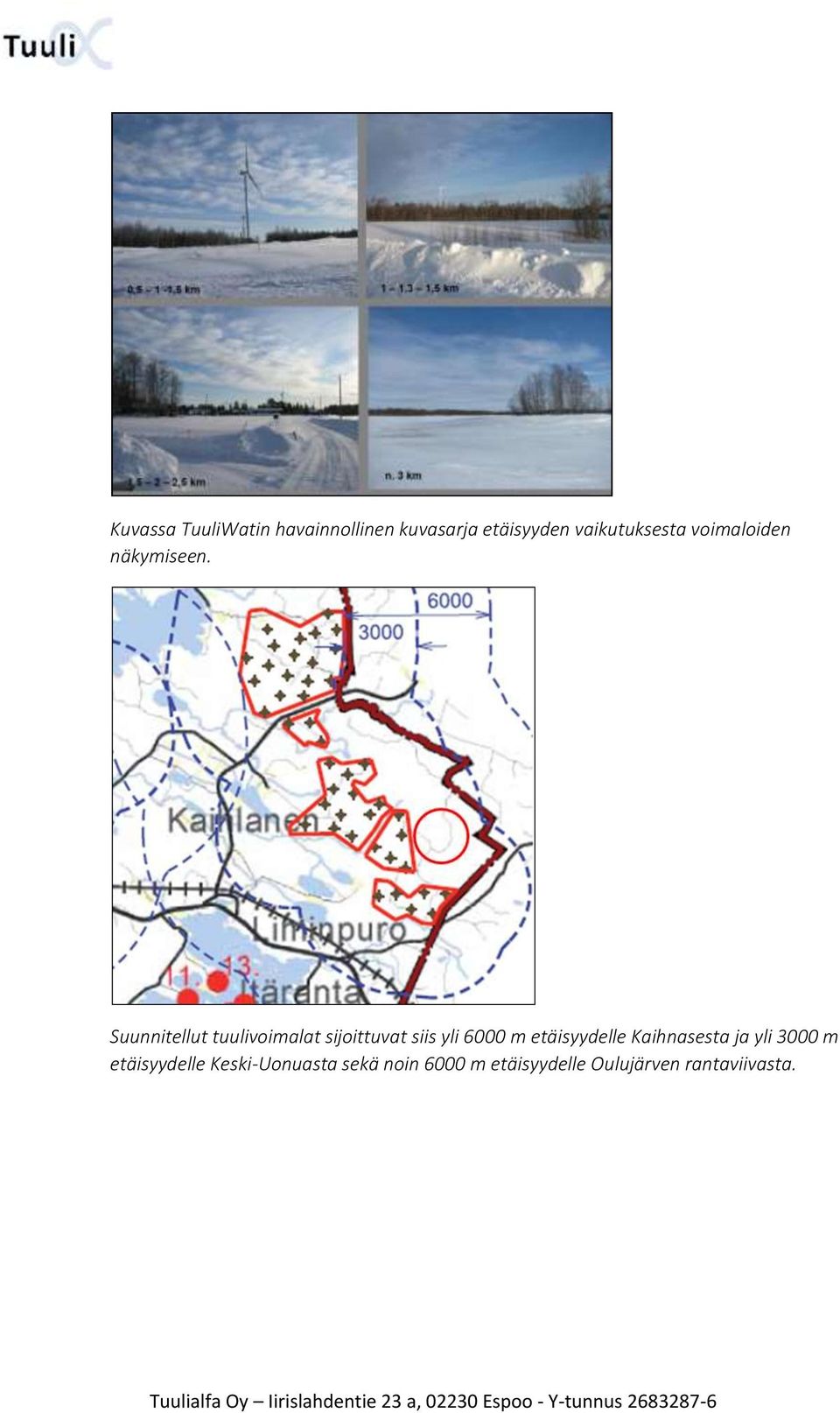 Suunnitellut tuulivoimalat sijoittuvat siis yli 6000 m etäisyydelle