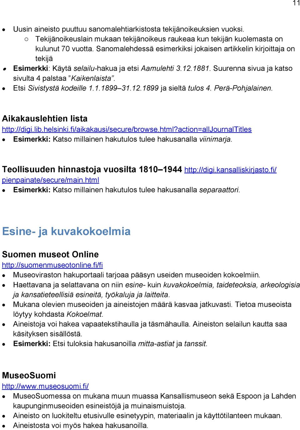 Etsi Sivistystä kodeille 1.1.1899 31.12.1899 ja sieltä tulos 4. Perä-Pohjalainen. Aikakauslehtien lista http://digi.lib.helsinki.fi/aikakausi/secure/browse.html?