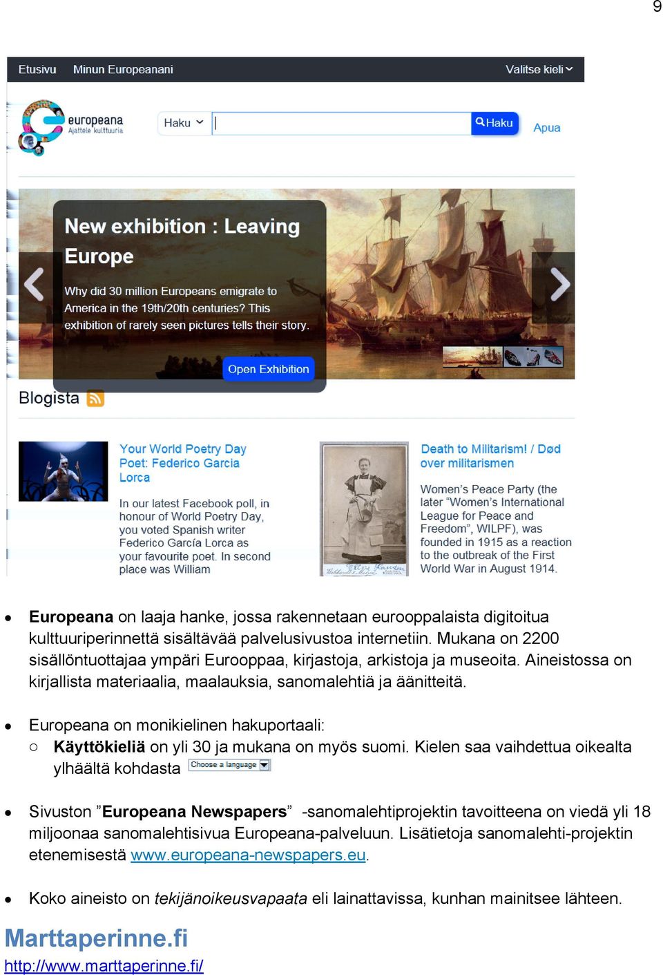 Europeana on monikielinen hakuportaali: o Käyttökieliä on yli 30 ja mukana on myös suomi.