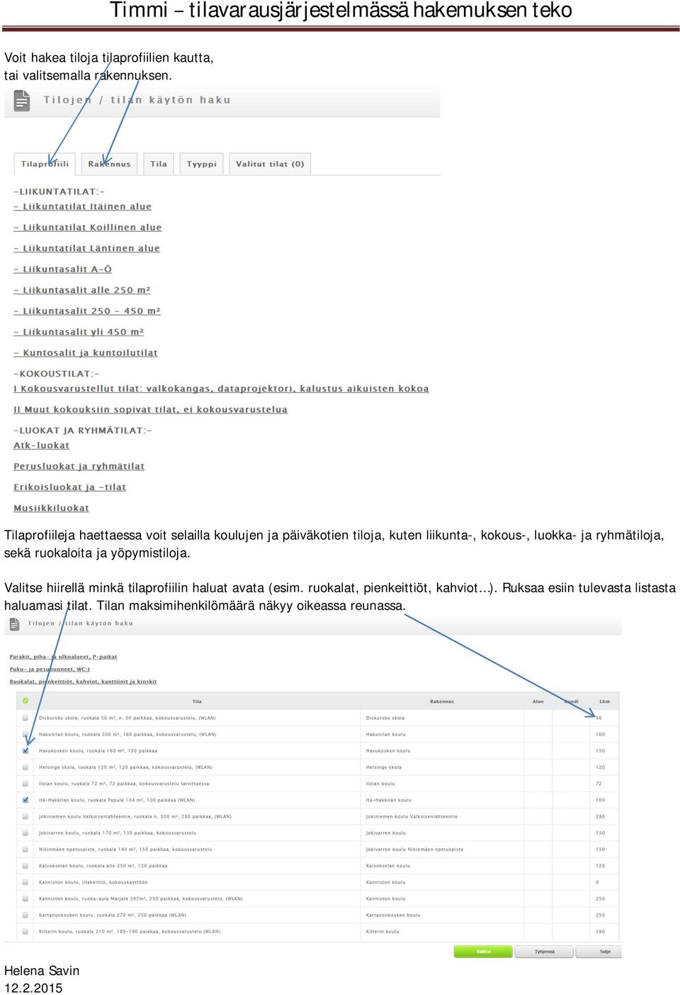 luokka- ja ryhmätiloja, sekä ruokaloita ja yöpymistiloja.