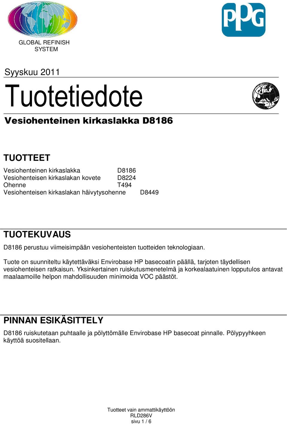 Tuote on suunniteltu käytettäväksi Envirobase HP basecoatin päällä, tarjoten täydellisen vesiohenteisen ratkaisun.