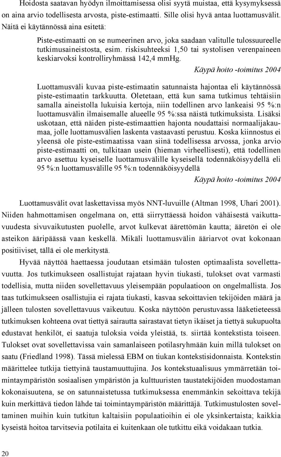 riskisuhteeksi 1,50 tai systolisen verenpaineen keskiarvoksi kontrolliryhmässä 142,4 mmhg.