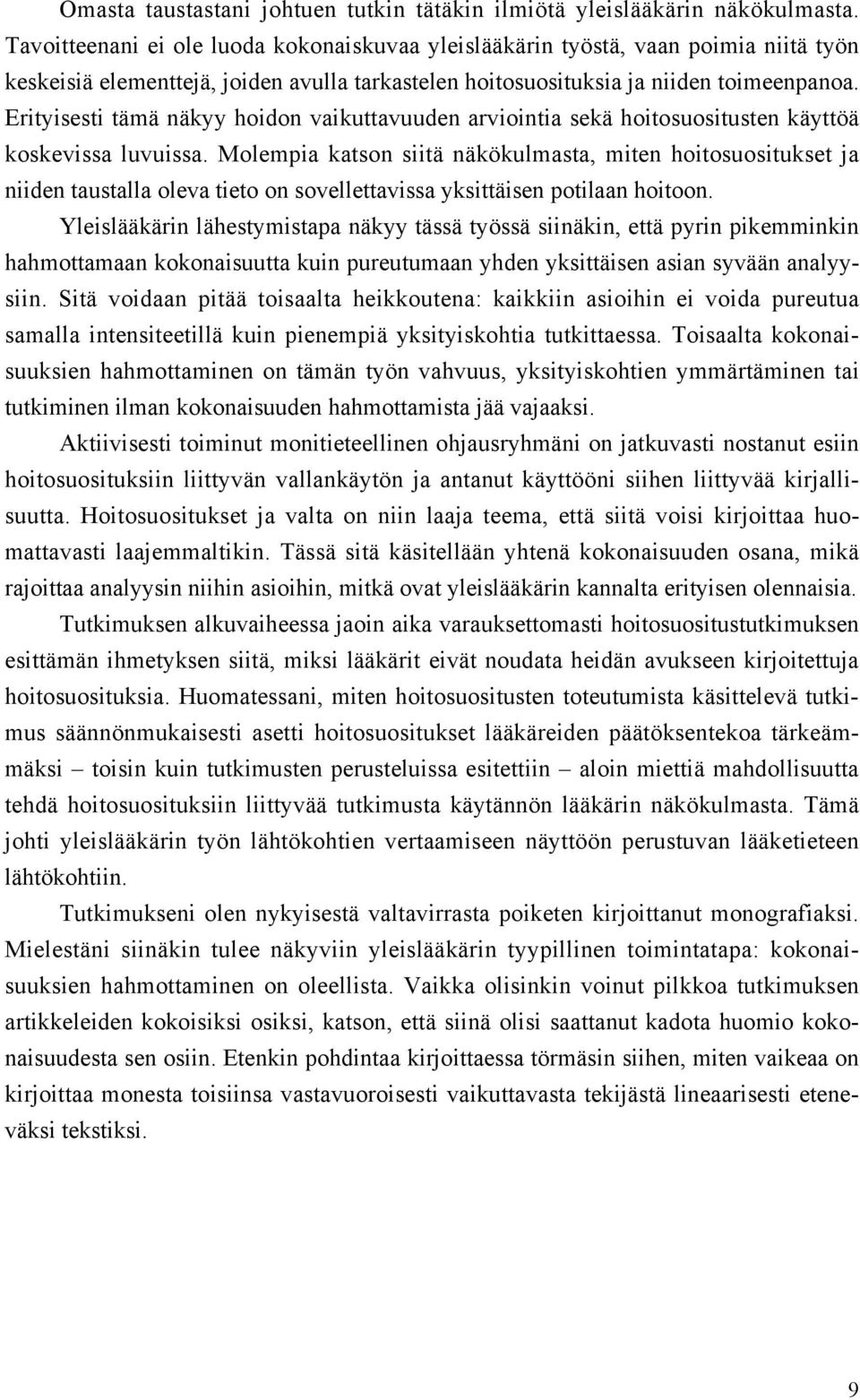 Erityisesti tämä näkyy hoidon vaikuttavuuden arviointia sekä hoitosuositusten käyttöä koskevissa luvuissa.