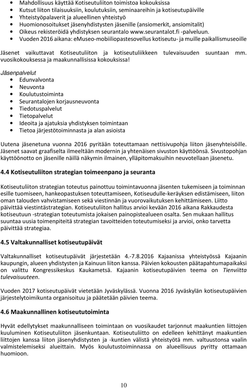 Vuoden 2016 aikana: emuseo-mobiiliopastesovellus kotiseutu- ja muille paikallismuseoille Jäsenet vaikuttavat Kotiseutuliiton ja kotiseutuliikkeen tulevaisuuden suuntaan mm.