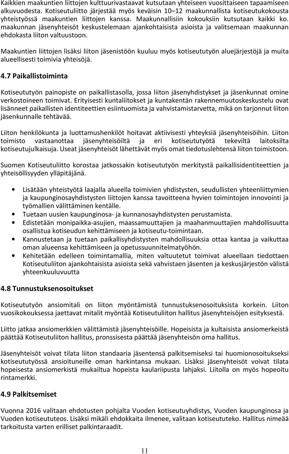 maakunnan jäsenyhteisöt keskustelemaan ajankohtaisista asioista ja valitsemaan maakunnan ehdokasta liiton valtuustoon.