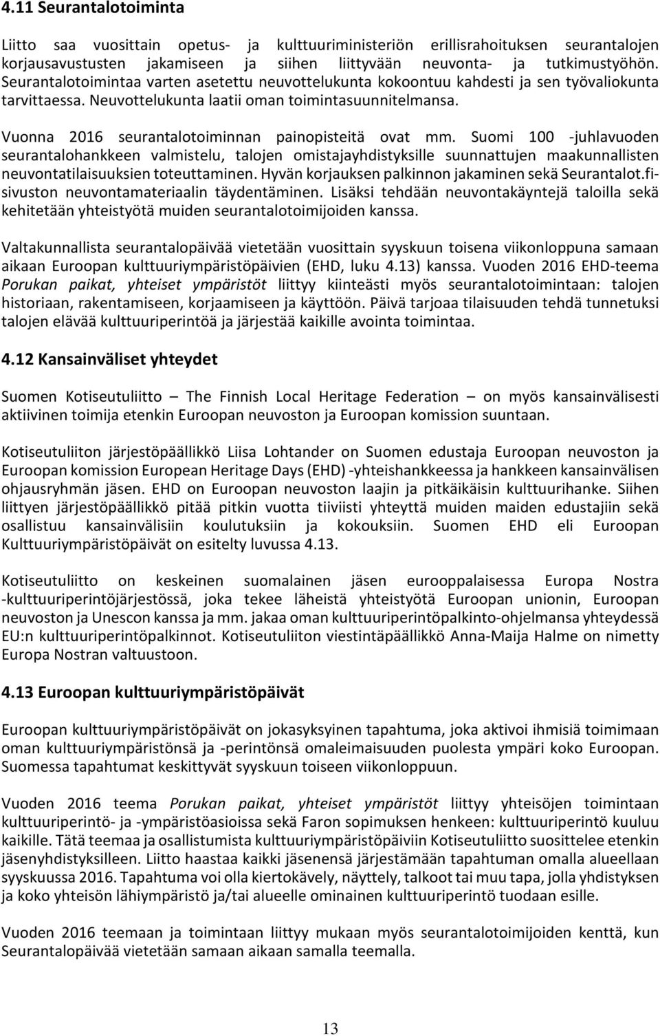 Vuonna 2016 seurantalotoiminnan painopisteitä ovat mm.