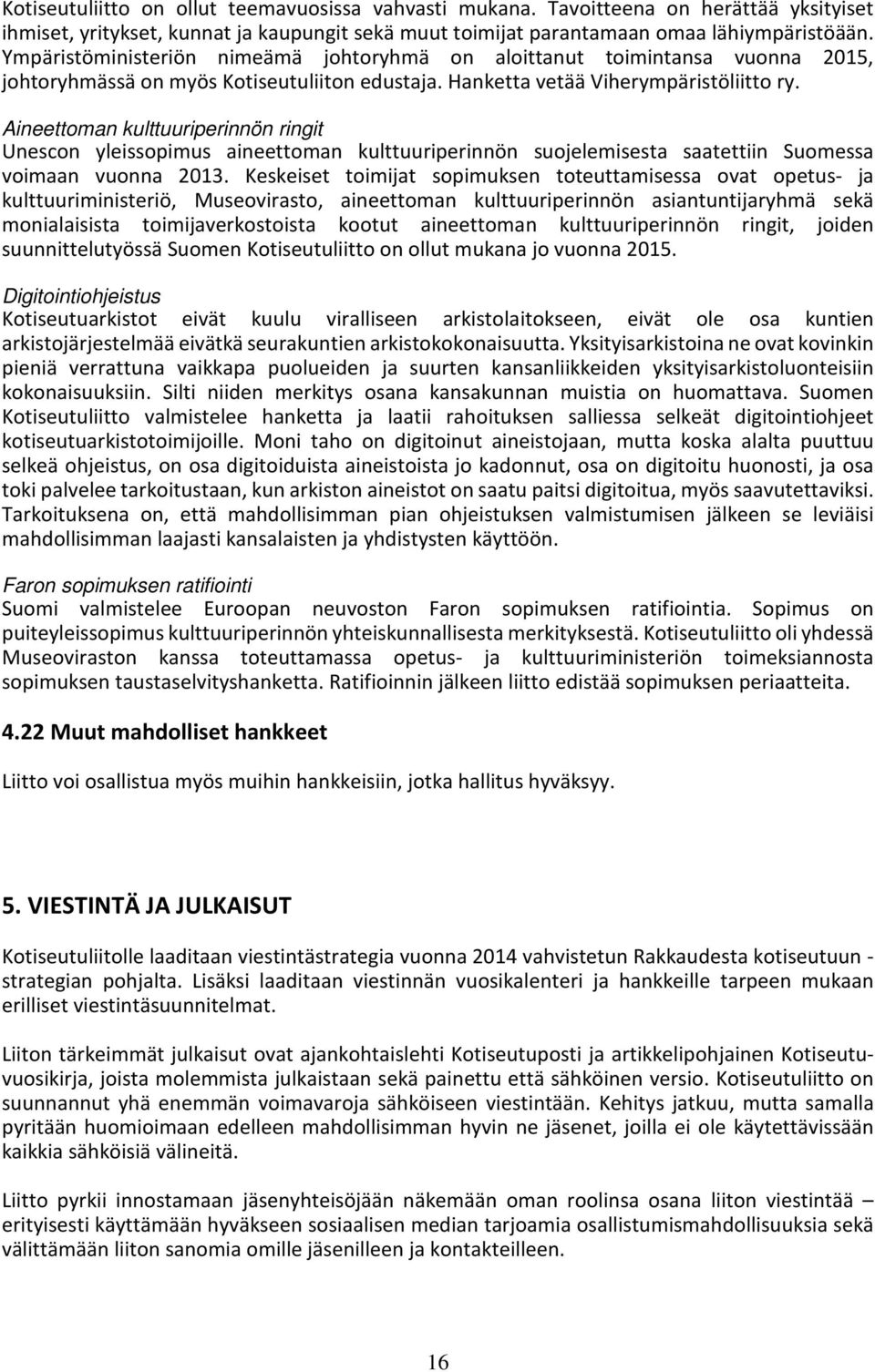 Aineettoman kulttuuriperinnön ringit Unescon yleissopimus aineettoman kulttuuriperinnön suojelemisesta saatettiin Suomessa voimaan vuonna 2013.