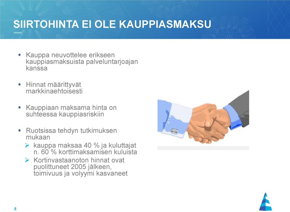 kauppiasriskiin Ruotsissa tehdyn tutkimuksen mukaan kauppa maksaa 40 % ja kuluttajat n.