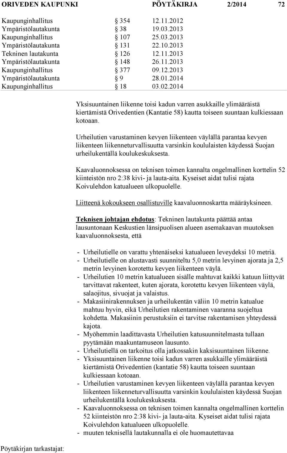 2014 Yksisuuntainen liikenne toisi kadun varren asukkaille ylimääräistä kiertämistä Orivedentien (Kantatie 58) kautta toiseen suuntaan kulkiessaan kotoaan.