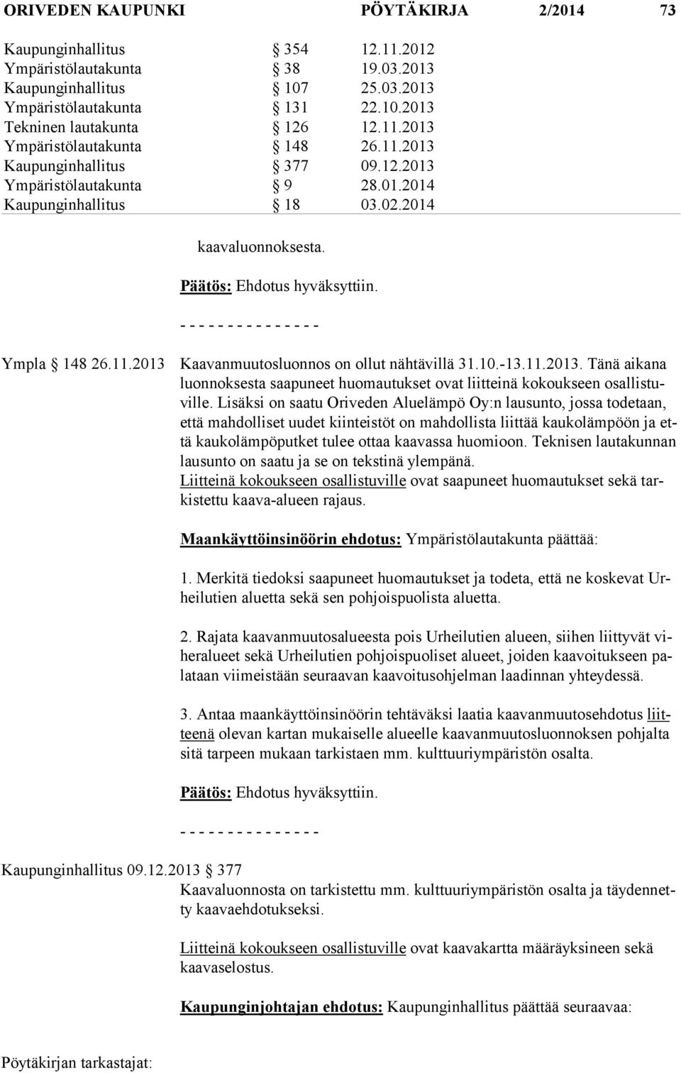 10.-13.11.2013. Tänä aikana luon nok ses ta saapuneet huomautukset ovat liitteinä kokoukseen osal lis tuvil le.