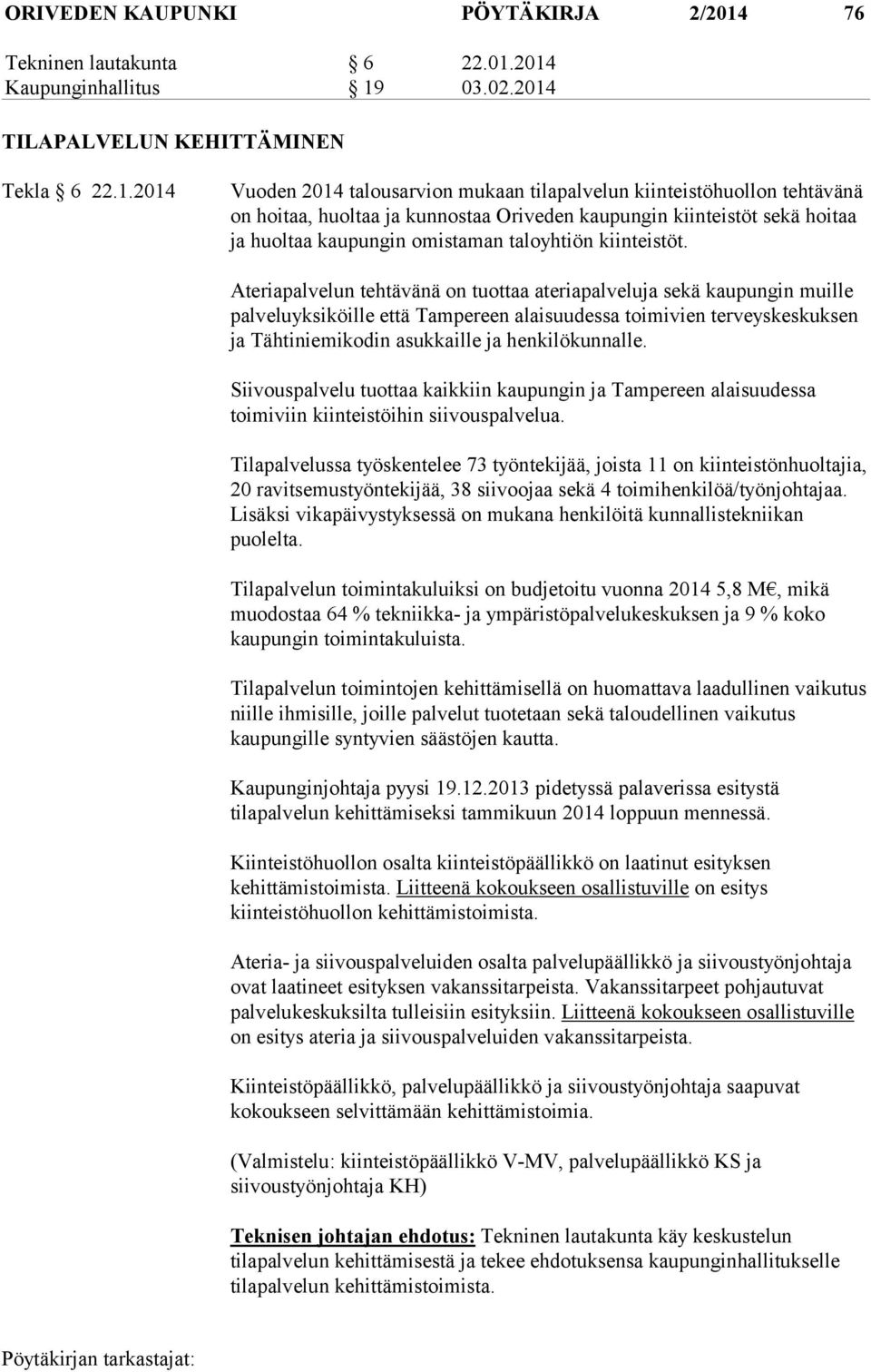2014 Kaupunginhallitus 19 03.02.2014 TILAPALVELUN KEHITTÄMINEN Tekla 6 22.1.2014 Vuoden 2014 talousarvion mukaan tilapalvelun kiinteistöhuollon tehtävänä on hoitaa, huoltaa ja kunnostaa Oriveden
