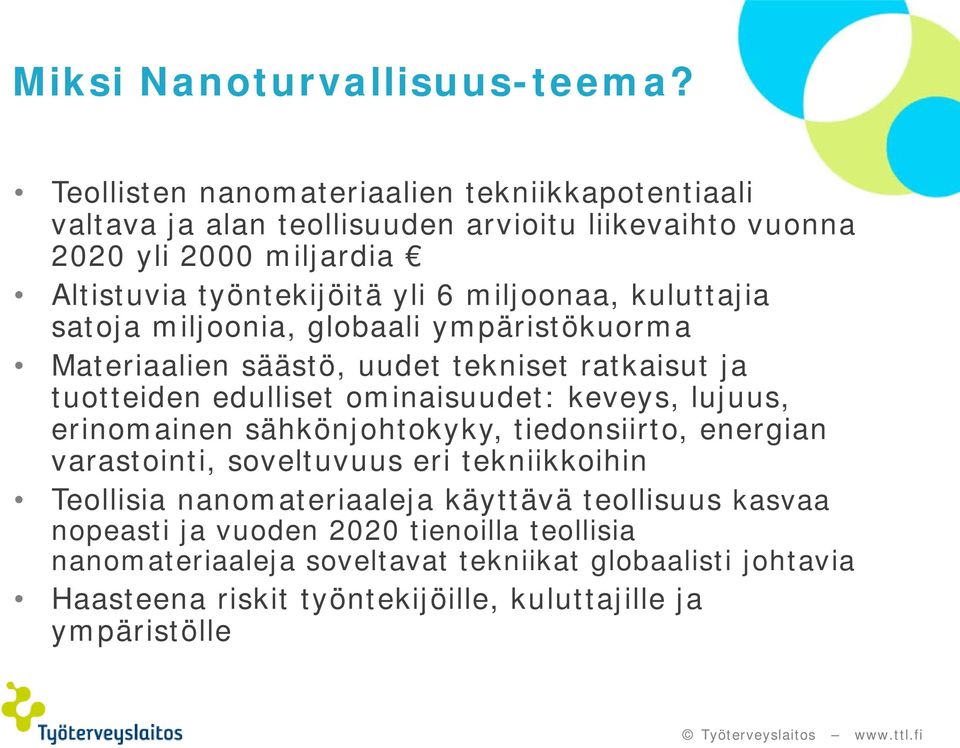 miljoonaa, kuluttajia satoja miljoonia, globaali ympäristökuorma Materiaalien säästö, uudet tekniset ratkaisut ja tuotteiden edulliset ominaisuudet: keveys, lujuus,