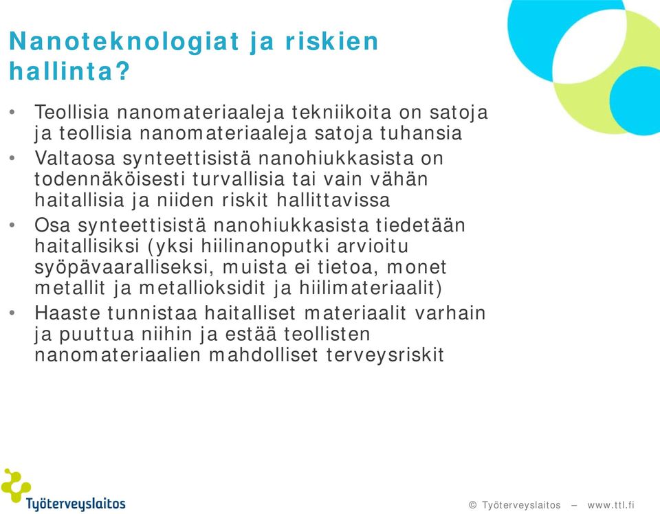 todennäköisesti turvallisia tai vain vähän haitallisia ja niiden riskit hallittavissa Osa synteettisistä nanohiukkasista tiedetään