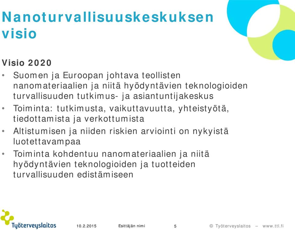 yhteistyötä, tiedottamista ja verkottumista Altistumisen ja niiden riskien arviointi on nykyistä luotettavampaa