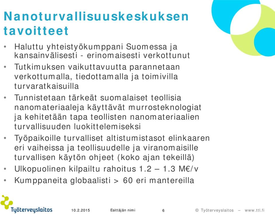 tapa teollisten nanomateriaalien turvallisuuden luokittelemiseksi Työpaikoille turvalliset altistumistasot elinkaaren eri vaiheissa ja teollisuudelle ja