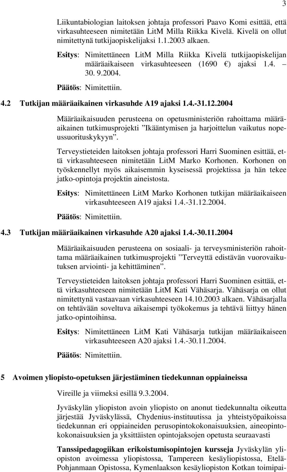 2 Tutkijan määräaikainen virkasuhde A19 ajaksi 1.4.-31.12.