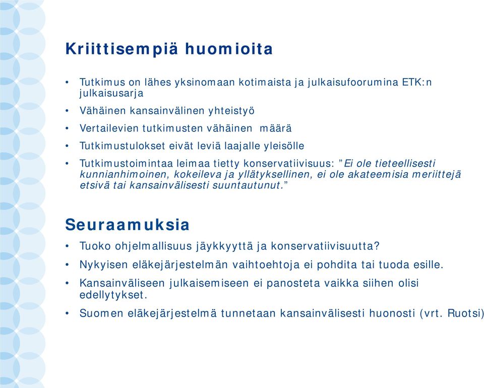 ole akateemisia meriittejä etsivä tai kansainvälisesti suuntautunut. Seuraamuksia Tuoko ohjelmallisuus jäykkyyttä ja konservatiivisuutta?