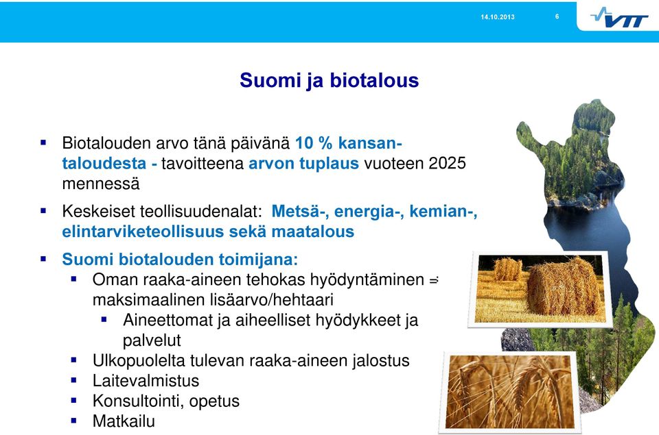 biotalouden toimijana: Oman raaka-aineen tehokas hyödyntäminen = maksimaalinen lisäarvo/hehtaari Aineettomat ja