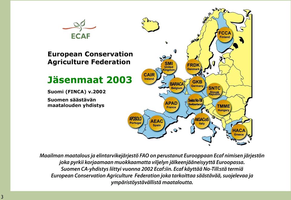 nimisen järjestön joka pyrkii korjaamaan muokkaamatta viljelyn jälkeenjääneisyyttä Euroopassa.