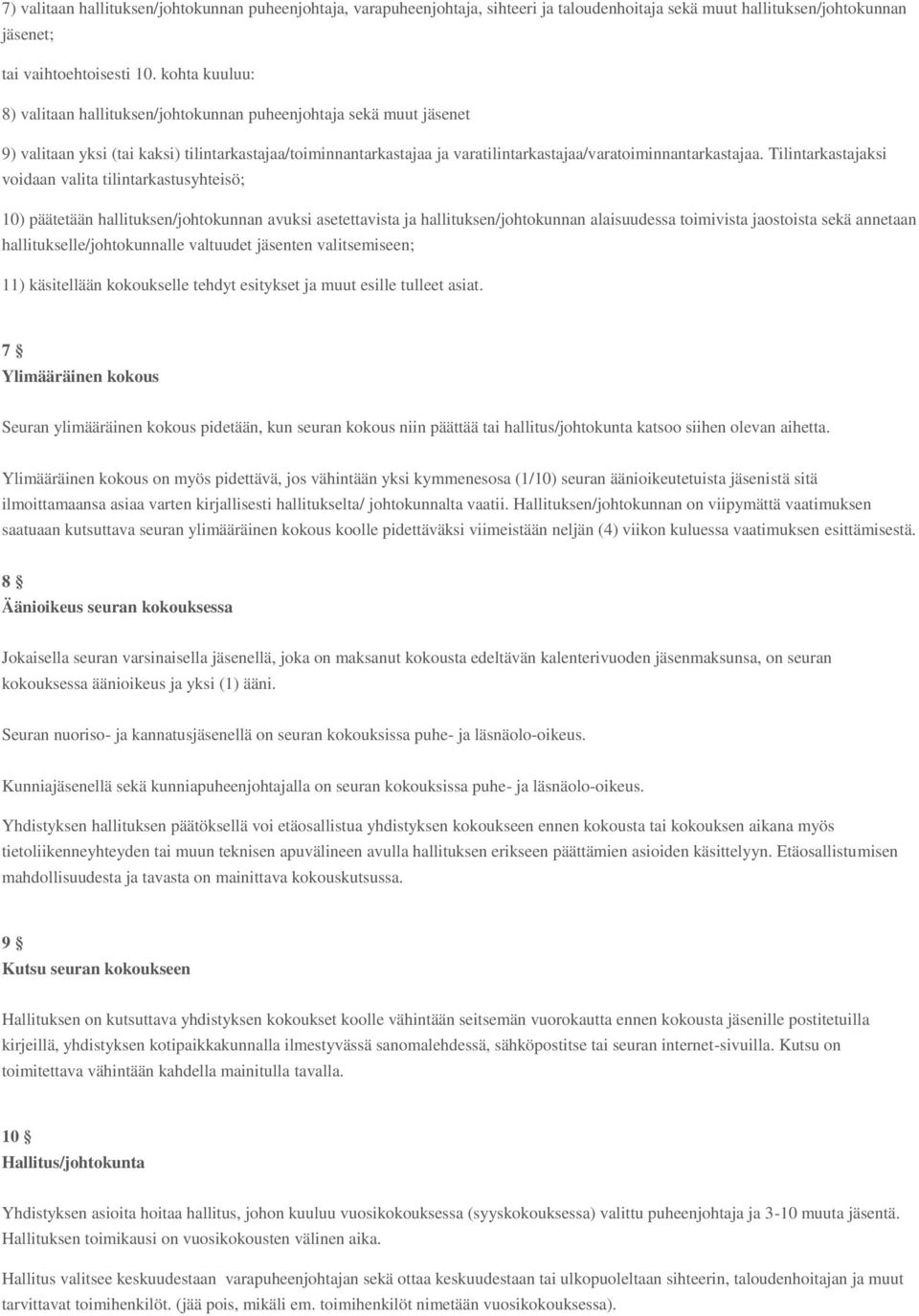 Tilintarkastajaksi voidaan valita tilintarkastusyhteisö; 10) päätetään hallituksen/johtokunnan avuksi asetettavista ja hallituksen/johtokunnan alaisuudessa toimivista jaostoista sekä annetaan