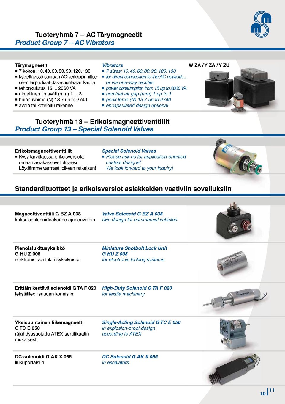 7 up to 2740 avoin tai koteloitu rakenne Vibrators 7 sizes: 10, 40, 60, 80, 90, 120, 130 for direct connection to the AC network.