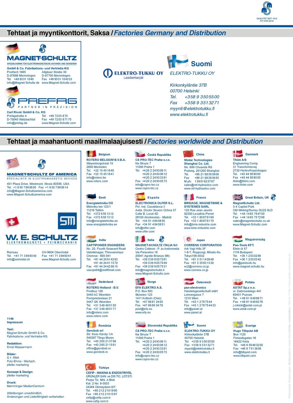 de www.magnet-schultz.com Carl Rivoir GmbH & Co. KG Prefagstraße 4 Tel. +49 72 03 8 70 D-75045 Walzbachtal Fax +49 72 03 8 71 70 info@prefag.de www.magnet-schultz.com -Techn.