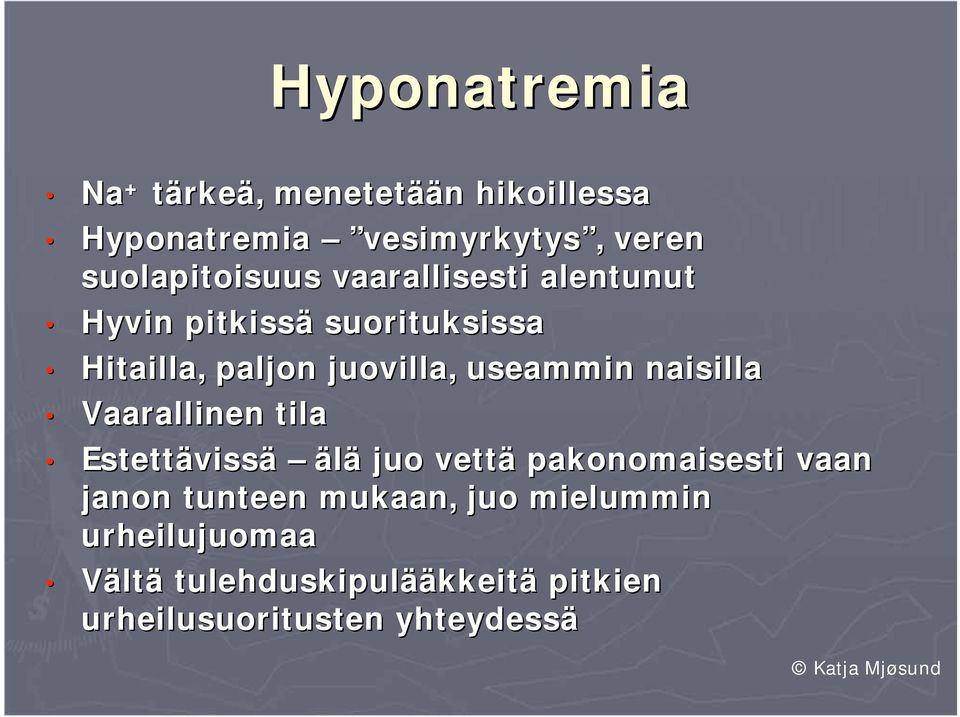 juovilla, useammin naisilla Vaarallinen tila Estettävissä älä juo vettä pakonomaisesti vaan