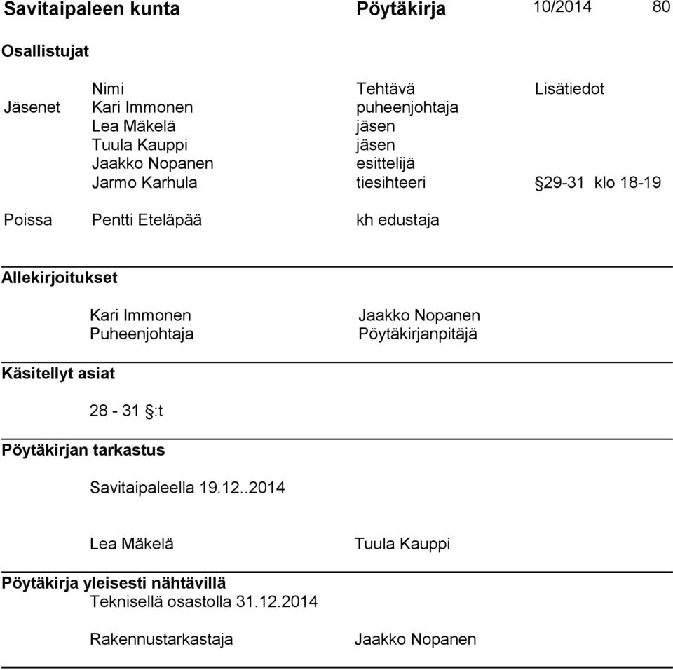 Allekirjoitukset Kari Immonen Puheenjohtaja Jaakko Nopanen Pöytäkirjanpitäjä Käsitellyt asiat 28-31 :t Pöytäkirjan tarkastus