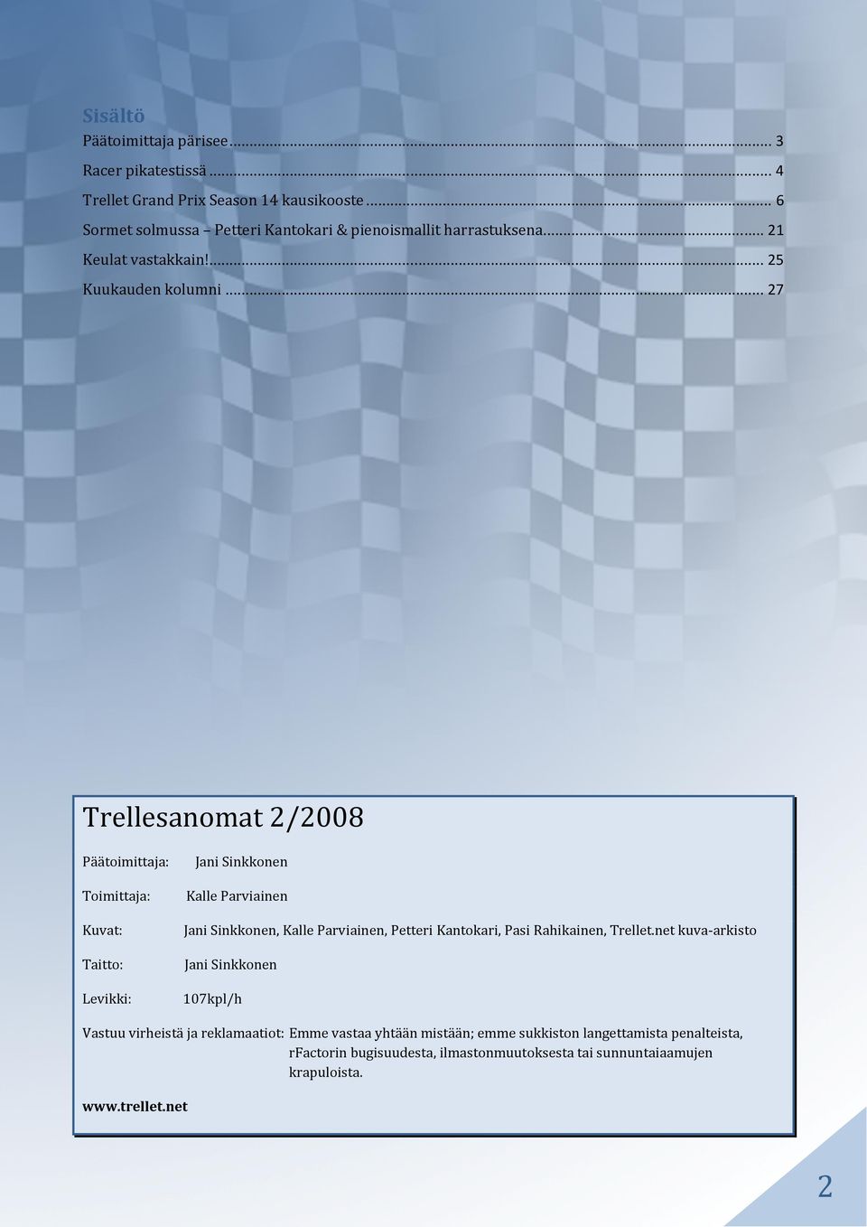 .. 27 Trellesanomat 2/2008 Päätoimittaja: Jani Sinkkonen Toimittaja: Kuvat: Taitto: Levikki: Kalle Parviainen Jani Sinkkonen, Kalle Parviainen, Petteri