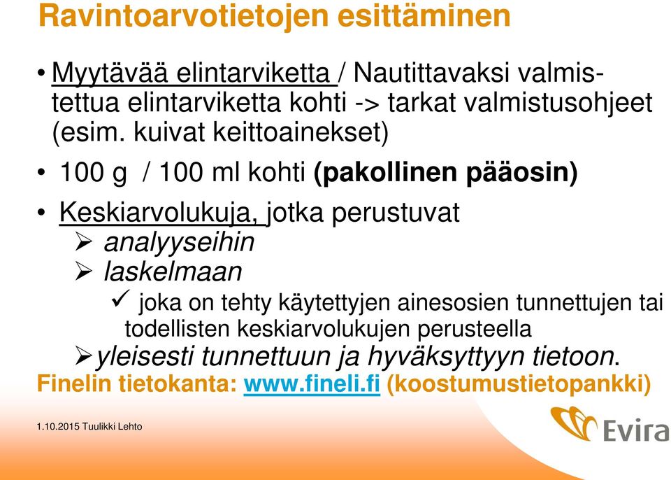 kuivat keittoainekset) 100 g / 100 ml kohti (pakollinen pääosin) Keskiarvolukuja, jotka perustuvat analyyseihin