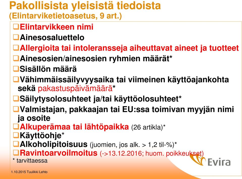 Sisällön määrä Vähimmäissäilyvyysaika tai viimeinen käyttöajankohta sekä pakastuspäivämäärä* Säilytysolosuhteet ja/tai käyttöolosuhteet*