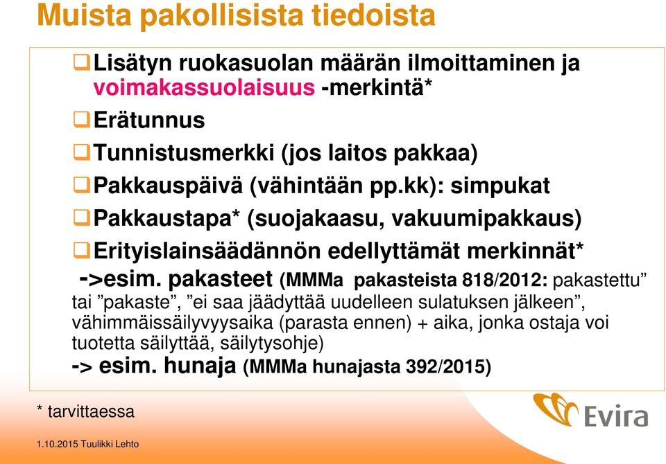 kk): simpukat Pakkaustapa* (suojakaasu, vakuumipakkaus) Erityislainsäädännön edellyttämät merkinnät* ->esim.