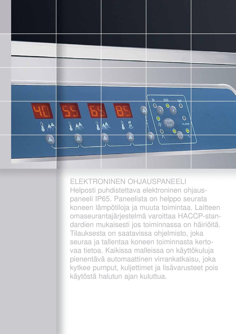 Laitteen omaseurantajärjestelmä varoittaa HACCP-standardien mukaisesti jos toiminnassa on häiriöitä.