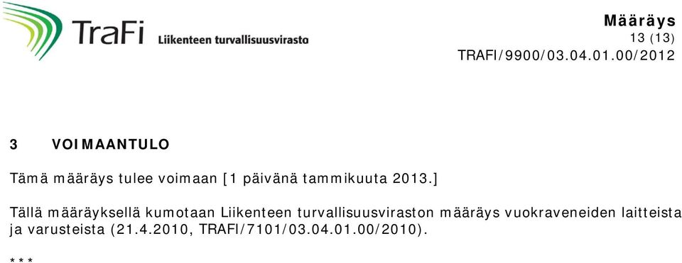 ] Tällä määräyksellä kumotaan Liikenteen