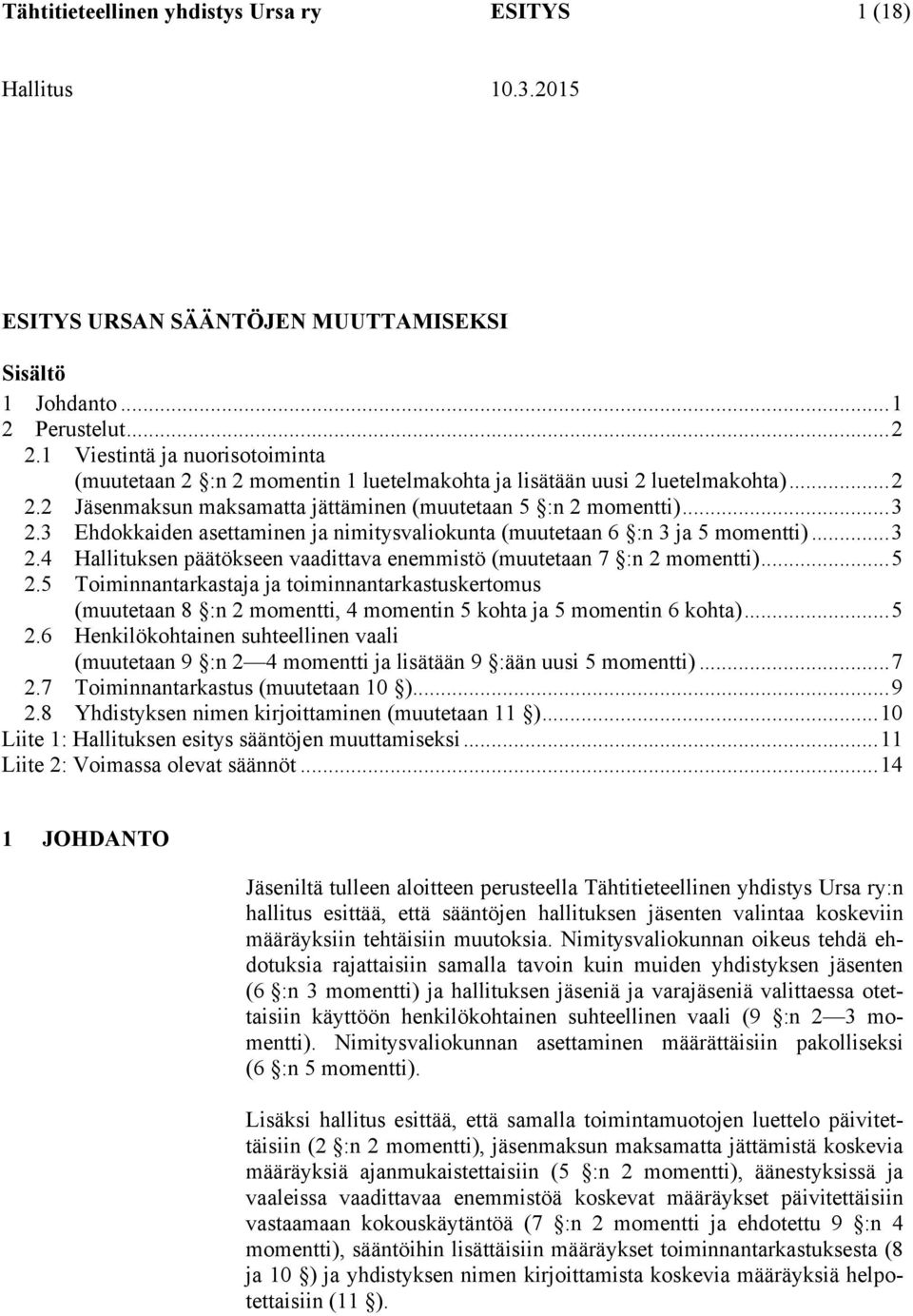 3 Ehdokkaiden asettaminen ja nimitysvaliokunta (muutetaan 6 :n 3 ja 5 momentti)... 3 2.4 Hallituksen päätökseen vaadittava enemmistö (muutetaan 7 :n 2 momentti)... 5 2.