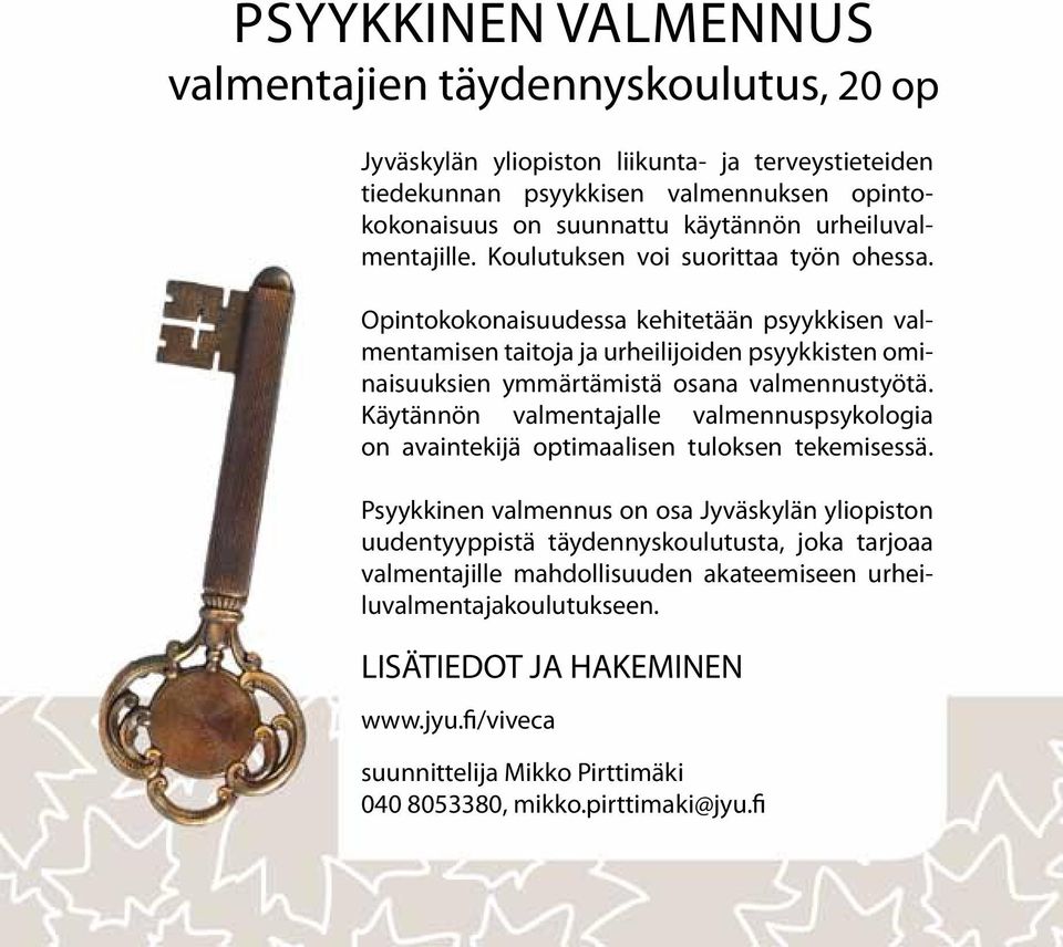 Opintokokonaisuudessa kehitetään psyykkisen valmentamisen taitoja ja urheilijoiden psyykkisten ominaisuuksien ymmärtämistä osana valmennustyötä.