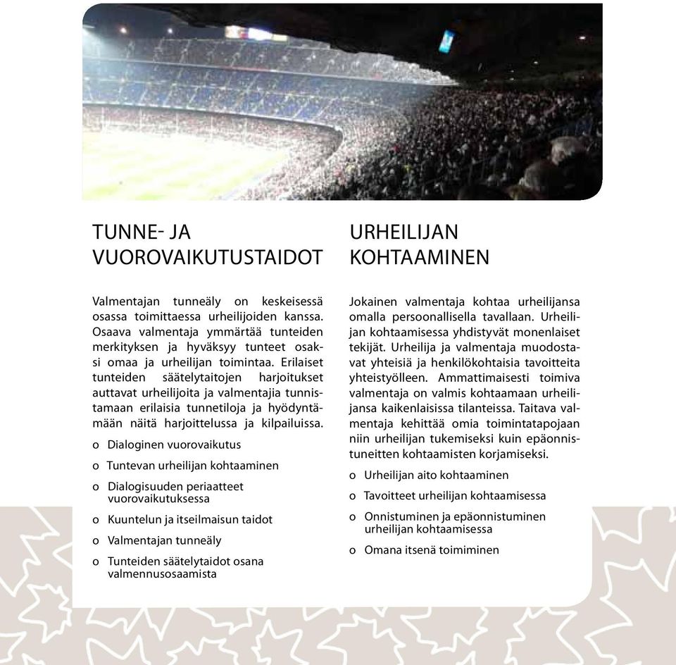 Erilaiset tunteiden säätelytaitojen harjoitukset auttavat urheilijoita ja valmentajia tunnistamaan erilaisia tunnetiloja ja hyödyntämään näitä harjoittelussa ja kilpailuissa.