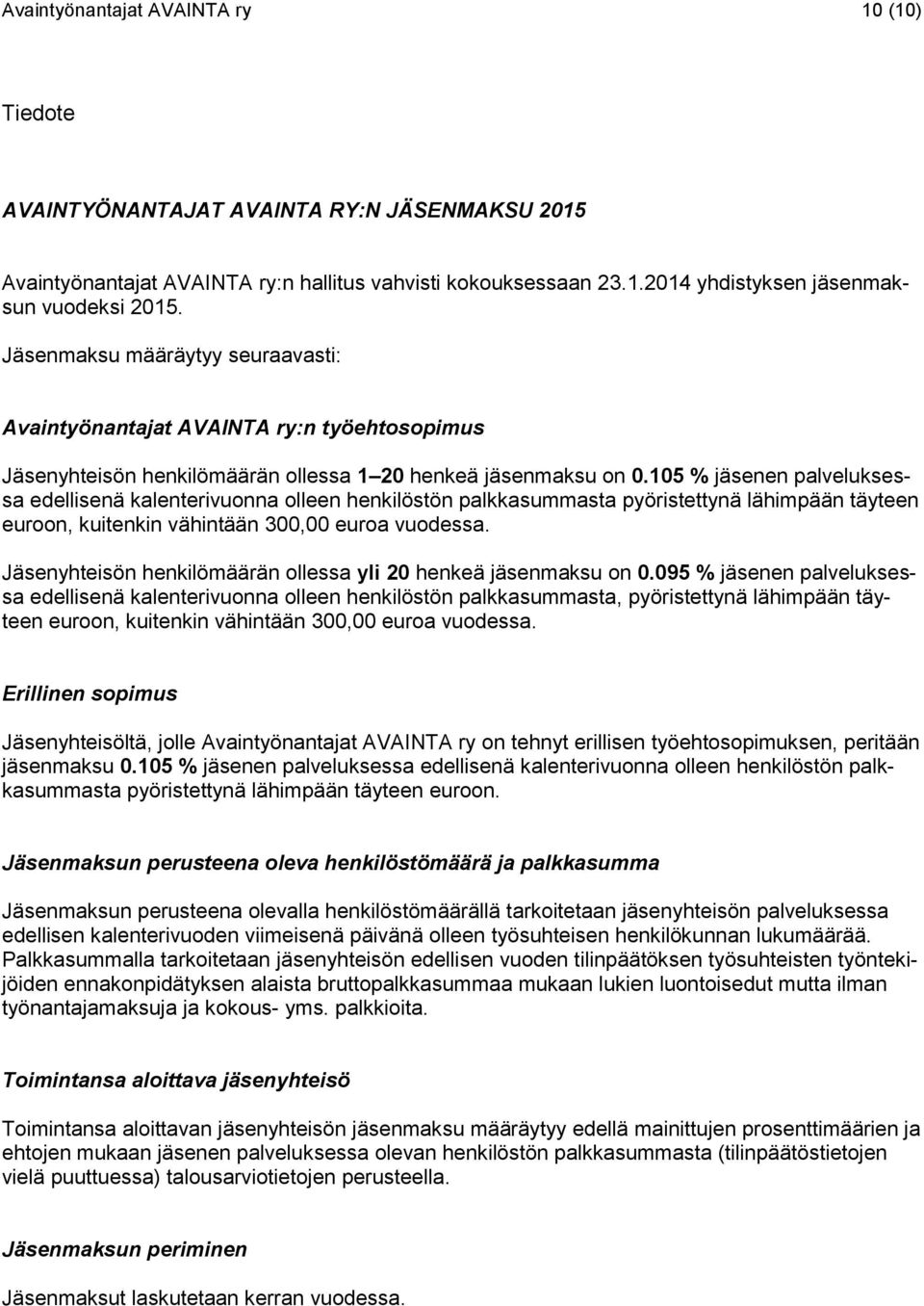 105 % jäsenen palveluksessa edellisenä kalenterivuonna olleen henkilöstön palkkasummasta pyöristettynä lähimpään täyteen euroon, kuitenkin vähintään 300,00 euroa vuodessa.