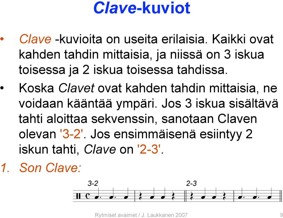 Koska Clavet ovat kahden tahdin mittaisia, ne voidaan kääntää ympäri.