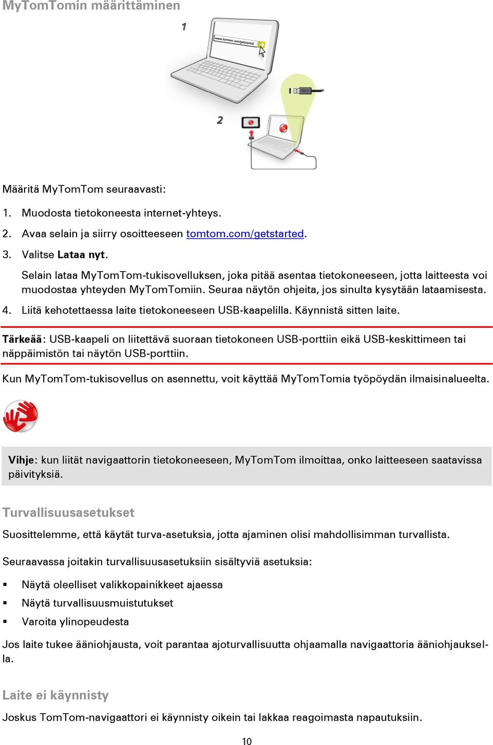 Liitä kehotettaessa laite tietokoneeseen USB-kaapelilla. Käynnistä sitten laite.