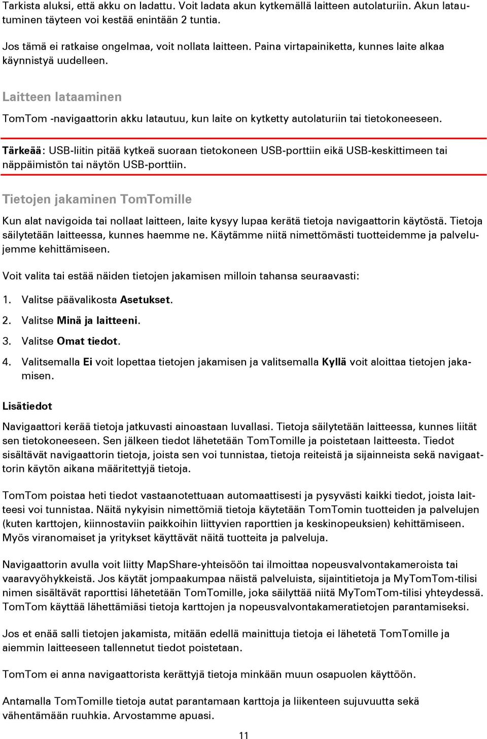 Tärkeää: USB-liitin pitää kytkeä suoraan tietokoneen USB-porttiin eikä USB-keskittimeen tai näppäimistön tai näytön USB-porttiin.