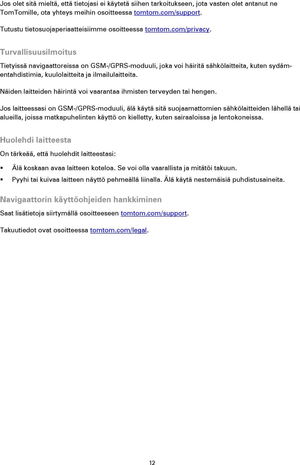Turvallisuusilmoitus Tietyissä navigaattoreissa on GSM-/GPRS-moduuli, joka voi häiritä sähkölaitteita, kuten sydämentahdistimia, kuulolaitteita ja ilmailulaitteita.