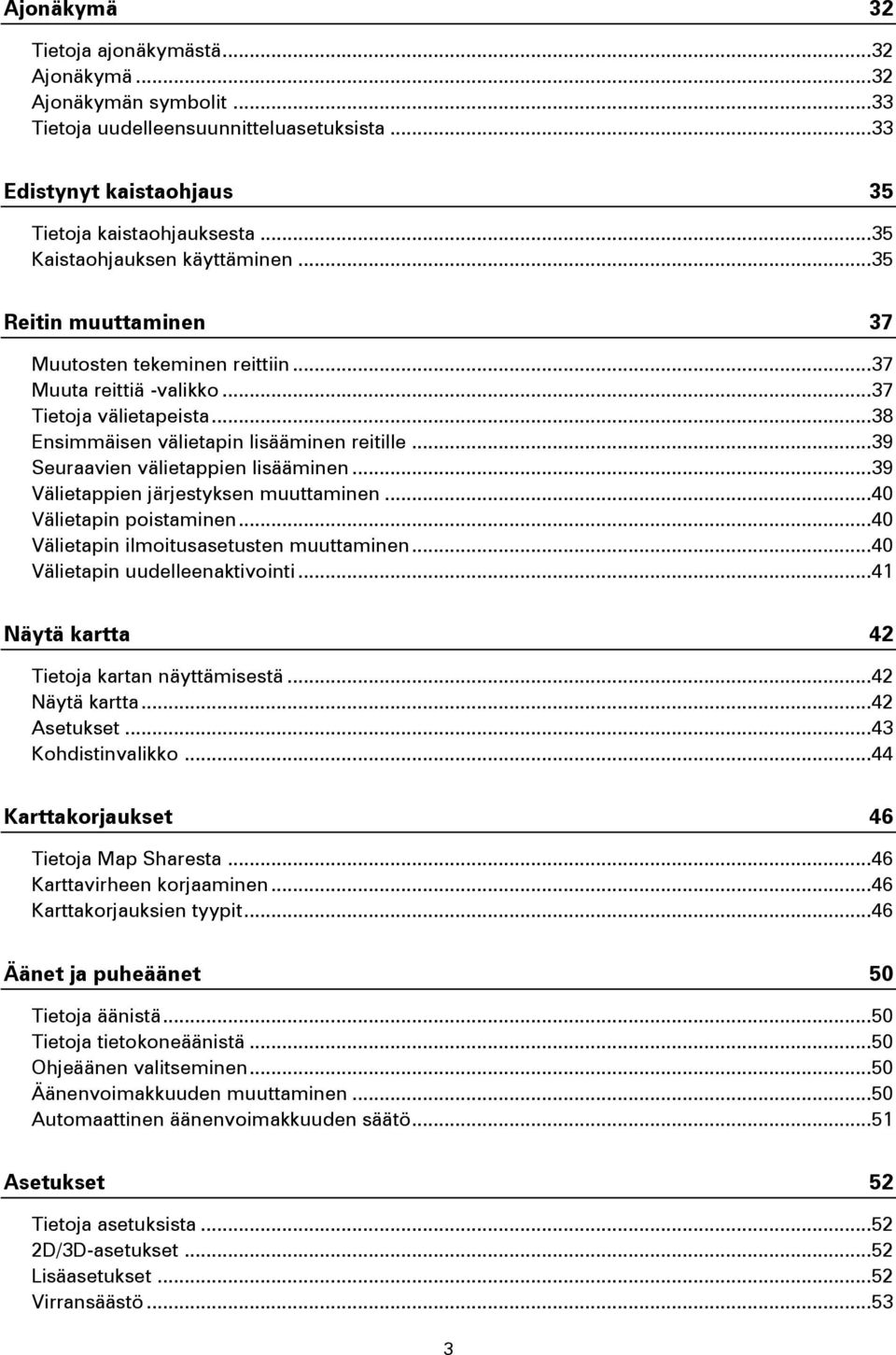 .. 39 Seuraavien välietappien lisääminen... 39 Välietappien järjestyksen muuttaminen... 40 Välietapin poistaminen... 40 Välietapin ilmoitusasetusten muuttaminen... 40 Välietapin uudelleenaktivointi.