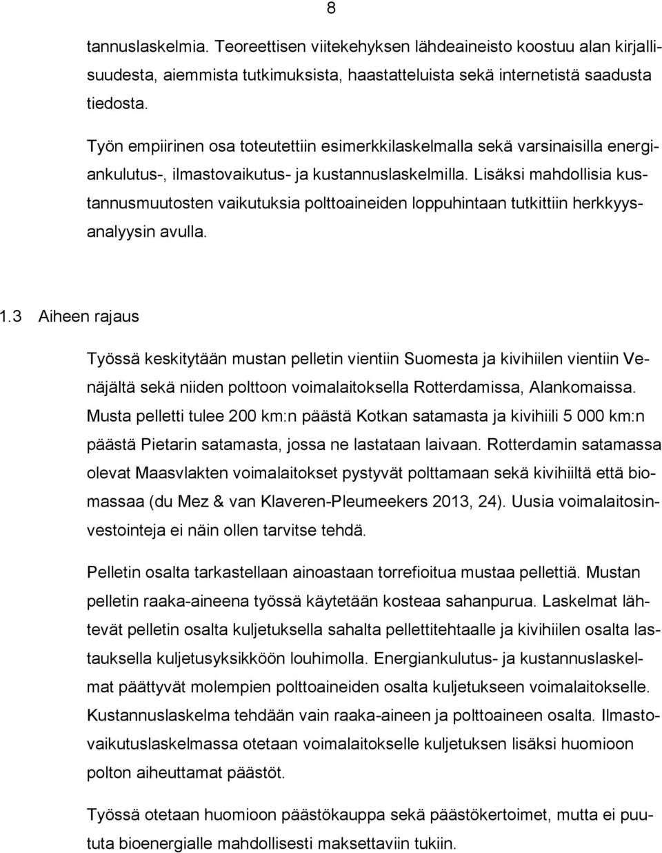 Lisäksi mahdollisia kustannusmuutosten vaikutuksia polttoaineiden loppuhintaan tutkittiin herkkyysanalyysin avulla. 1.