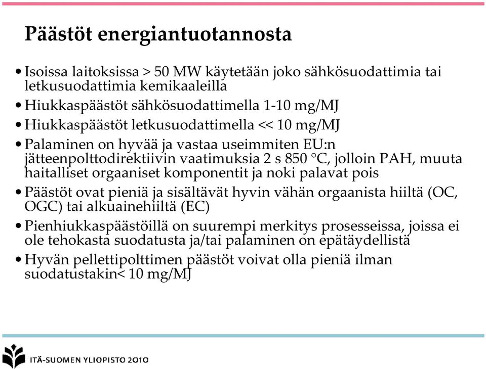 orgaaniset komponentit ja noki palavat pois Päästöt ovat pieniä ja sisältävät hyvin vähän orgaanista hiiltä (OC, OGC) tai alkuainehiiltä (EC) Pienhiukkaspäästöillä on